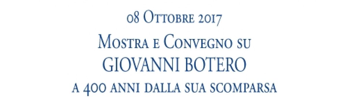 Mostra e Convegno su Giovanni Botero –  ottobre 2017